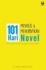 101 Hari Menulis dan Menerbitkan Novel: Manual Bagi (Calon) Novelis